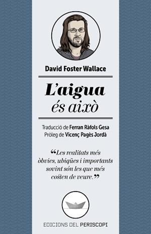 AIGUA ÉS AIXÒ, L´ | 9788494173745 | FOSTER WALLACE, DAVID | Llibreria Aqualata | Comprar libros en catalán y castellano online | Comprar libros Igualada