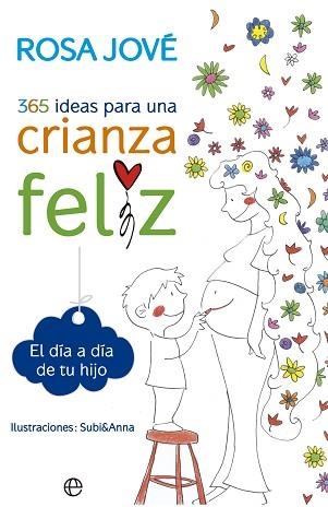 365 IDEAS PARA UNA CRIANZA FELIZ | 9788490602164 | JOVE, ROSA | Llibreria Aqualata | Comprar libros en catalán y castellano online | Comprar libros Igualada