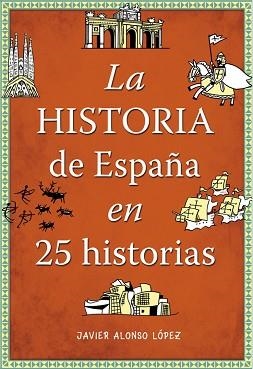 HISTORIA DE ESPAÑA EN 25 HISTORIAS, LA | 9788490432938 | ALONSO LOPEZ, JAVIER | Llibreria Aqualata | Comprar libros en catalán y castellano online | Comprar libros Igualada