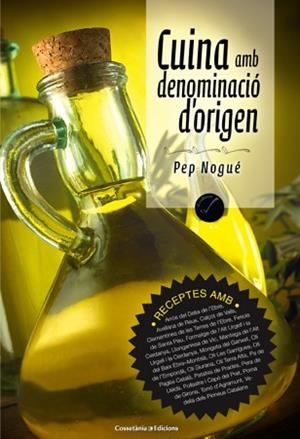 CUINA AMB DENOMINACIÓ D'ORIGEN | 9788490342794 | NOGUÉ, PEP | Llibreria Aqualata | Comprar llibres en català i castellà online | Comprar llibres Igualada