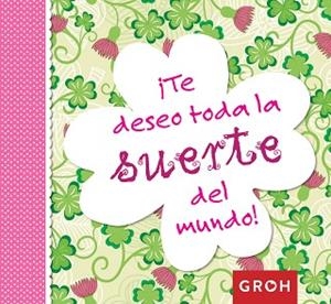TE DESEO TODA LA SUERTE DEL MUNDO! | 9788490680247 | GROH | Llibreria Aqualata | Comprar libros en catalán y castellano online | Comprar libros Igualada