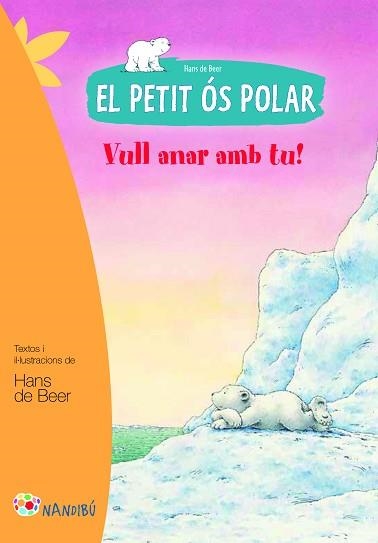 PETIT ÓS POLAR, EL. VULL ANAR AMB TU! | 9788499755465 | DE BEER, HANS | Llibreria Aqualata | Comprar llibres en català i castellà online | Comprar llibres Igualada
