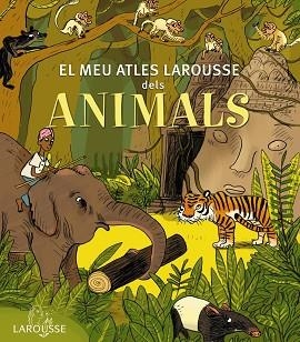 MEU ATLES LAROUSSE DELS ANIMALS, EL | 9788415785569 | LAROUSSE EDITORIAL | Llibreria Aqualata | Comprar llibres en català i castellà online | Comprar llibres Igualada