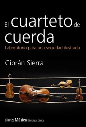 CUARTETO DE CUERDA, EL. LABORATORIO PARA UNA SOCIEDAD ILUSTRADA | 9788420693385 | SIERRA, CIBRÁN | Llibreria Aqualata | Comprar libros en catalán y castellano online | Comprar libros Igualada