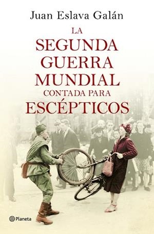 SEGUNDA GUERRA MUNDIAL CONTADA PARA ESCÉPTICOS, LA | 9788408135302 | ESLAVA GALÁN, JUAN  | Llibreria Aqualata | Comprar libros en catalán y castellano online | Comprar libros Igualada
