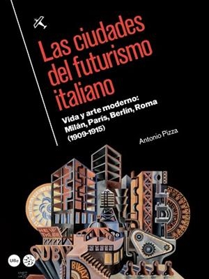 CIUDADES DEL FUTURISMO ITALIANO, LAS | 9788447538676 | PIZZA DE NANNO, ANTONIO | Llibreria Aqualata | Comprar llibres en català i castellà online | Comprar llibres Igualada