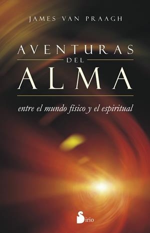 AVENTURAS DEL ALMA ENTRE EL MUNDO FÍSICO Y EL ESPIRITUAL | 9788416233182 | VAN PREAAGH, JAMES | Llibreria Aqualata | Comprar libros en catalán y castellano online | Comprar libros Igualada