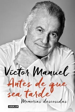 ANTES DE QUE SEA TARDE. MEMORIAS DESCOSIDAS | 9788403501157 | VÍCTOR MANUEL | Llibreria Aqualata | Comprar llibres en català i castellà online | Comprar llibres Igualada