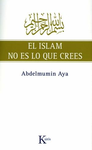 ISLAM NO ES LO QUE CREES, EL | 9788472457775 | AYA, ABDELMUMIN | Llibreria Aqualata | Comprar llibres en català i castellà online | Comprar llibres Igualada