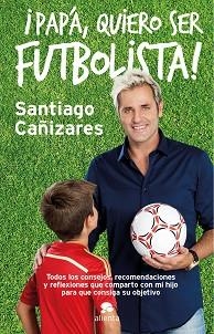 PAPÁ, QUIERO SER FUTBOLISTA! | 9788415678946 | CAÑIZARES RUIZ, JOSÉ SANTIAGO | Llibreria Aqualata | Comprar libros en catalán y castellano online | Comprar libros Igualada
