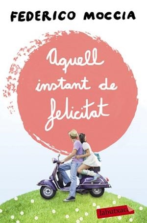 AQUELL INSTANT DE FELICITAT | 9788499309088 | MOCCIA, FEDERICO | Llibreria Aqualata | Comprar llibres en català i castellà online | Comprar llibres Igualada