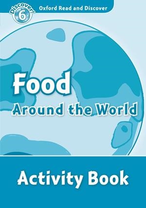 FOOD AROUND THE WORLD. ACTIVITY BOOK (OXFORD READ AND DISCOVER. LEVEL 6) | 9780194645676 | ROBERT QUINN | Llibreria Aqualata | Comprar libros en catalán y castellano online | Comprar libros Igualada