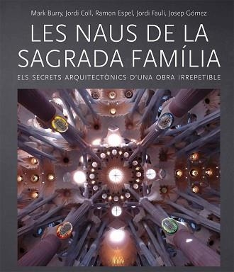 NAUS DE LA SAGRADA FAMÍLIA, LES | 9788499793238 | BURRY, MARK / COLL, JORDI / ESPEL, RAMON / FAULÍ, JORDI / GÓMEZ, JOSEP | Llibreria Aqualata | Comprar libros en catalán y castellano online | Comprar libros Igualada