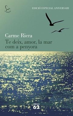 TE DEIX, AMOR, LA MAR COM A PENYORA (40 ANIV.) | 9788429773842 | RIERA, CARME | Llibreria Aqualata | Comprar llibres en català i castellà online | Comprar llibres Igualada