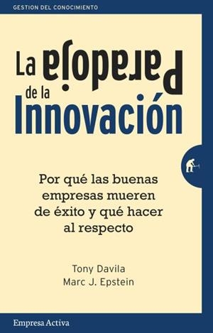 PARADOJA DE LA INNOVACIÓN, LA | 9788492921133 | EPSTEIN, MARC J. / DAVILA, TONY | Llibreria Aqualata | Comprar llibres en català i castellà online | Comprar llibres Igualada