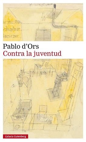 CONTRA LA JUVENTUD | 9788416252251 | D'ORS, PABLO | Llibreria Aqualata | Comprar libros en catalán y castellano online | Comprar libros Igualada