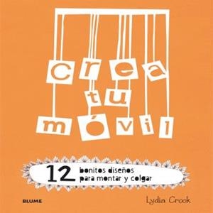 CREA TU MÓVIL. 12 BONITOS DISEÑOS PARA MONTAR Y COLGAR | 9788498017915 | CROOK, LYDIA | Llibreria Aqualata | Comprar llibres en català i castellà online | Comprar llibres Igualada