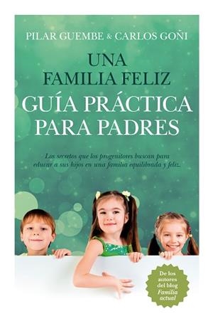 UNA FAMILIA FELIZ. GUÍA PRÁCTICA PARA PADRES | 9788415943235 | GUEMBE MAÑERU, PILAR / GOÑI ZUBIETA, CARLOS | Llibreria Aqualata | Comprar llibres en català i castellà online | Comprar llibres Igualada