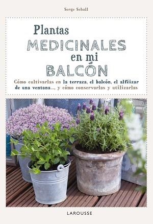 PLANTAS MEDICINALES EN MI BALCÓN | 9788416124749 | LAROUSSE EDITORIAL | Llibreria Aqualata | Comprar libros en catalán y castellano online | Comprar libros Igualada