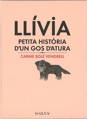 LLÍVIA, PETITA HISTÒRIA D'UN GOS D'ATURA | 9788494273179 | SOLÉ VENDRELL, CARME | Llibreria Aqualata | Comprar llibres en català i castellà online | Comprar llibres Igualada
