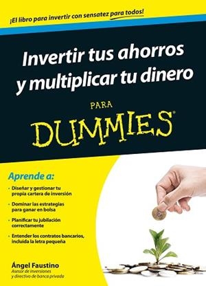INVERTIR TUS AHORROS Y MULTIPLICAR TU DINERO PARA DUMMIES | 9788432902437 | FAUSTINO, ÁNGEL  | Llibreria Aqualata | Comprar llibres en català i castellà online | Comprar llibres Igualada