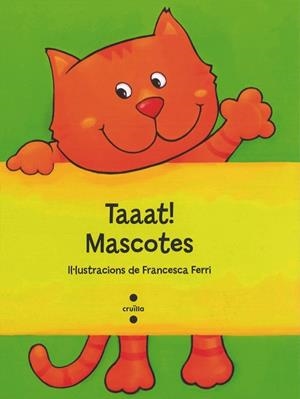 TAAAT! MASCOTES | 9788466137300 | FERRI, FRANCESCA | Llibreria Aqualata | Comprar libros en catalán y castellano online | Comprar libros Igualada