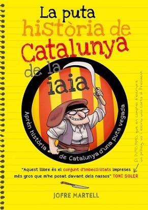 PUTA HISTÒRIA DE CATALUNYA DE LA IAIA, LA | 9788494261749 | MARTELL, JOFRE / VERGÉS, OLIVER | Llibreria Aqualata | Comprar libros en catalán y castellano online | Comprar libros Igualada