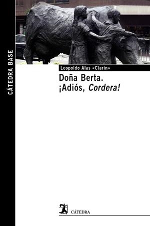 DOÑA BERTA; ¡ADIÓS, CORDERA! (CÁTEDRA BASE 48) | 9788437633817 | «CLARÍN», LEOPOLDO ALAS | Llibreria Aqualata | Comprar libros en catalán y castellano online | Comprar libros Igualada