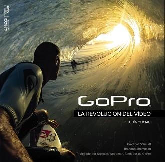 GOPRO. LA REVOLUCIÓN DEL VÍDEO | 9788441536906 | SCHMIDT, BRADFORD / THOMPSON, BRANDON | Llibreria Aqualata | Comprar libros en catalán y castellano online | Comprar libros Igualada