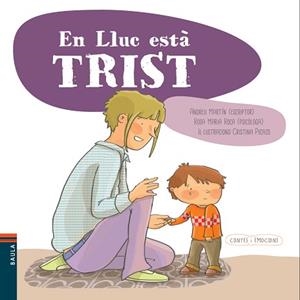 EN LLUC ESTÀ TRIST (CONTES I EMOCIONS 5) | 9788447929115 | MARTÍN, ANDREU / ROCA, ROSA MARIA / PICAZO, CRISTINA (IL·LUSTR) | Llibreria Aqualata | Comprar llibres en català i castellà online | Comprar llibres Igualada