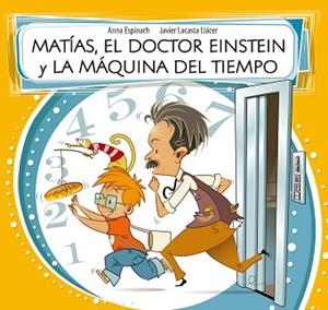 MATÍAS, EL DOCTOR EINSTEIN Y LA MÁQUINA DEL TIEMPO | 9788448843588 | ESPINACH LLAVINA, ANNA / LACASTA LLACER, JAV | Llibreria Aqualata | Comprar libros en catalán y castellano online | Comprar libros Igualada