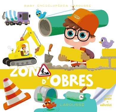 BABY ENCICLOPÈDIA. ZONA D'OBRES | 9788415785972 | LAROUSSE EDITORIAL | Llibreria Aqualata | Comprar libros en catalán y castellano online | Comprar libros Igualada