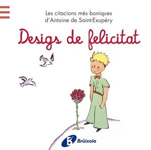 DESIGS DE FELICITAT. LES CITACIONS MÉS BONIQUES D'ANTOINE DE SAINT-EXUPÉRY | 9788499065205 | DE SAINT-EXUPÉRY, ANTOINE | Llibreria Aqualata | Comprar libros en catalán y castellano online | Comprar libros Igualada