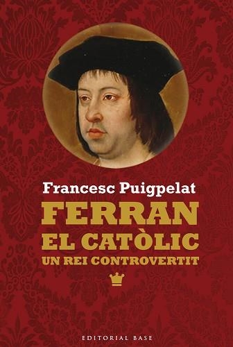FERRAN EL CATÒLIC. UN REI CONTROVERTIT | 9788416166473 | PUIGPELAT, FRANCESC | Llibreria Aqualata | Comprar llibres en català i castellà online | Comprar llibres Igualada