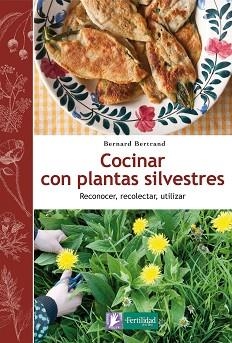 COCINAR CON PLANTAS SILVESTRES. RENOCER, RECOLECTAR, UTILIZAR | 9788494058295 | BERTRAND, BERNARD | Llibreria Aqualata | Comprar libros en catalán y castellano online | Comprar libros Igualada