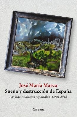 SUEÑO Y DESTRUCCIÓN DE ESPAÑA. LOS NACIONALISTAS ESPAÑOLES (1898-2015) | 9788408141310 | MARCO, JOSÉ MARÍA | Llibreria Aqualata | Comprar libros en catalán y castellano online | Comprar libros Igualada