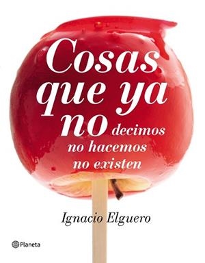 COSAS QUE YA NO DECIMOS, NO HACEMOS, NO EXISTEN | 9788408138228 | ELGUERO, IGNACIO | Llibreria Aqualata | Comprar libros en catalán y castellano online | Comprar libros Igualada