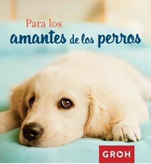 PARA LOS AMANTES DE LOS PERROS | 9788490680377 | GROH | Llibreria Aqualata | Comprar libros en catalán y castellano online | Comprar libros Igualada