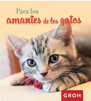 PARA LOS AMANTES DE LOS GATOS | 9788490680384 | GROH | Llibreria Aqualata | Comprar libros en catalán y castellano online | Comprar libros Igualada