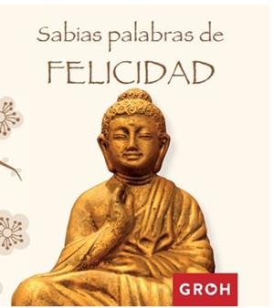 SABIAS PALABRAS DE FELICIDAD | 9788490680391 | GROH | Llibreria Aqualata | Comprar libros en catalán y castellano online | Comprar libros Igualada