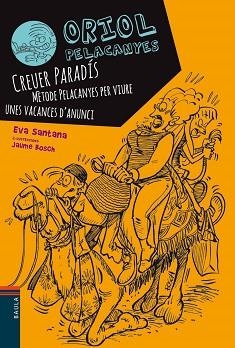 ORIOL PELACANYES 4. CREUER PARADIS. MÈTODE PELACANYES PER VIURE UNES VACANCES D'ANUNCI | 9788447929573 | SANTANA BIGAS, EVA | Llibreria Aqualata | Comprar llibres en català i castellà online | Comprar llibres Igualada