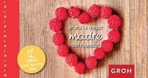 PARA LA MEJOR MADRE DEL MUNDO! - 12 VALES PARA HACERTE FELIZ | 9788490680445 | GROH | Llibreria Aqualata | Comprar libros en catalán y castellano online | Comprar libros Igualada