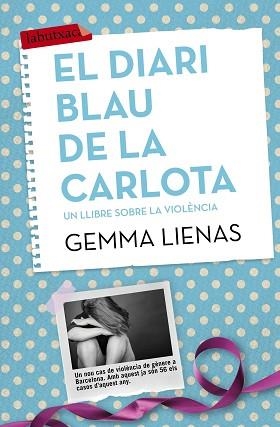 DIARI BLAU DE LA CARLOTA, EL. UN LLIBRE SOBRE LA VIOLÈNCIA | 9788416334155 | LIENAS, GEMMA | Llibreria Aqualata | Comprar libros en catalán y castellano online | Comprar libros Igualada