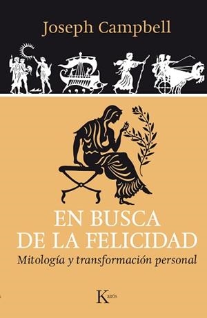 EN BUSCA DE LA FELICIDAD. MITOLOGÍA Y TRANSFORMACIÓN PERSONAL | 9788499884042 | CAMPBELL, JOSEPH | Llibreria Aqualata | Comprar llibres en català i castellà online | Comprar llibres Igualada