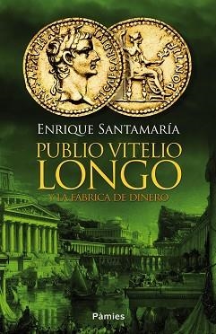 PUBLIO VITELIO LONGO Y LA FÁBRICA DE DINERO | 9788416331031 | SANTAMARÍA URTIAGA, ENRIQUE | Llibreria Aqualata | Comprar llibres en català i castellà online | Comprar llibres Igualada