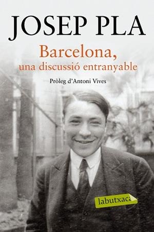 BARCELONA, UNA DISCUSSIÓ ENTRANYABLE | 9788416334216 | PLA, JOSEP | Llibreria Aqualata | Comprar llibres en català i castellà online | Comprar llibres Igualada