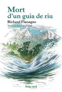 MORT D'UN GUIA DE RIU | 9788415539957 | FLANAGAN, RICHARD | Llibreria Aqualata | Comprar llibres en català i castellà online | Comprar llibres Igualada