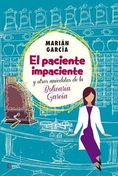 PACIENTE IMPACIENTE Y OTRAS ANÉCDOTAS DE LA BOTICARIA GARCÍA, EL | 9788490602973 | GARCÍA, MARIÁM | Llibreria Aqualata | Comprar libros en catalán y castellano online | Comprar libros Igualada