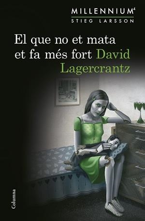 QUE NO ET MATA ET FA MÉS FORT, EL (SÈRIE MILLENNIUM 4) | 9788466419864 | LAGERCRANTZ, DAVID | Llibreria Aqualata | Comprar libros en catalán y castellano online | Comprar libros Igualada
