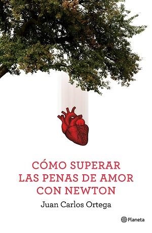 CÓMO SUPERAR LAS PENAS DE AMOR CON NEWTON | 9788408144663 | ORTEGA, JUAN CARLOS  | Llibreria Aqualata | Comprar libros en catalán y castellano online | Comprar libros Igualada
